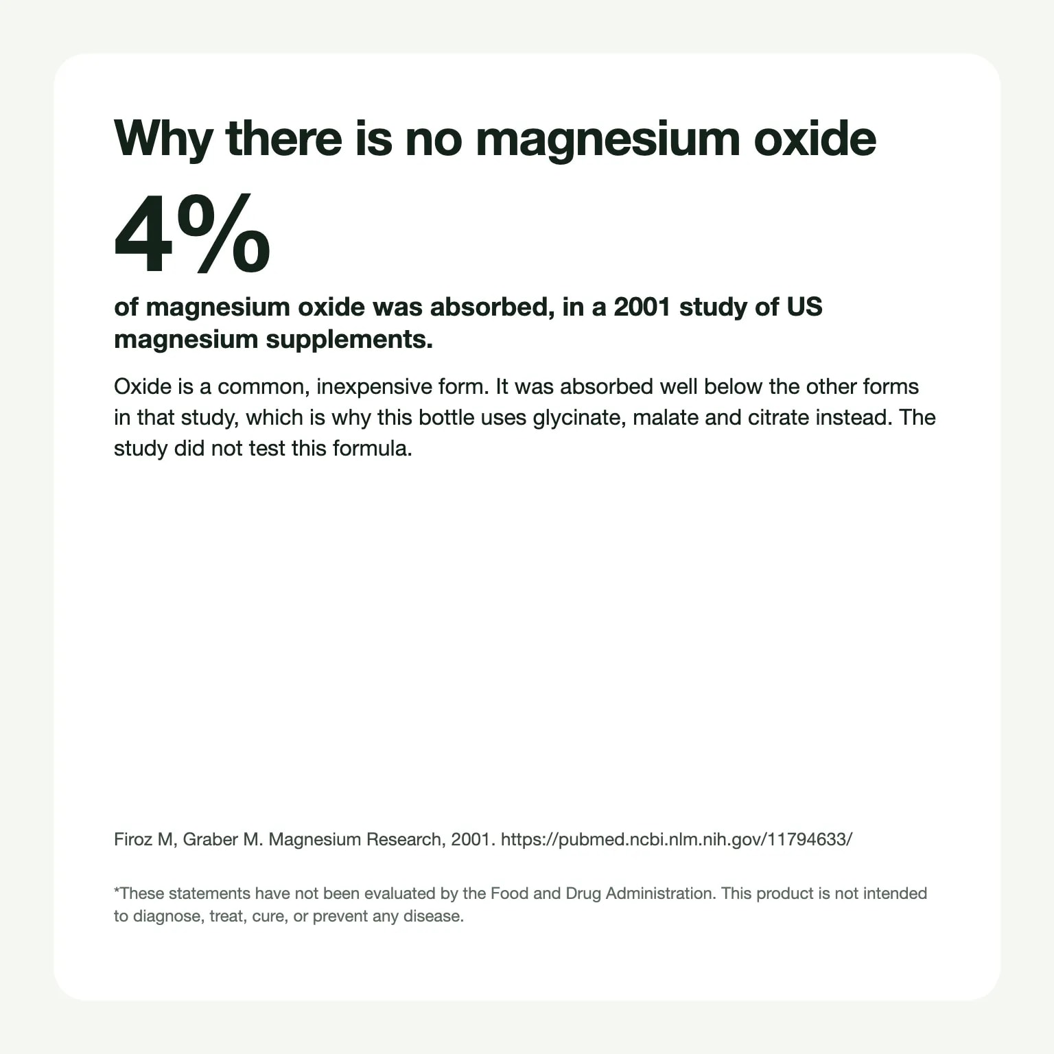 A 2001 study found about 4% of magnesium oxide was absorbed. This bottle leaves oxide out and uses glycinate, malate and citrate. The study did not test this formula.
